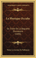 La Physique Occulte: Ou Traite De La Baguette Divinatoire (1696)
