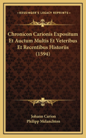 Chronicon Carionis Expositum Et Auctum Multis Et Veteribus Et Recentibus Historiis (1594)
