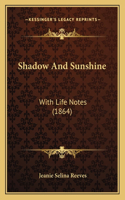 Shadow And Sunshine: With Life Notes (1864)