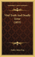 Vital Truth And Deadly Error (1853)