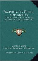 Property, Its Duties And Rights: Historically, Philosophically And Religiously Regarded (1915)(English)
