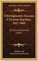 Il Rivolgimento Toscano E L'Azione Popolare, 1847-1860