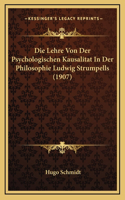 Die Lehre Von Der Psychologischen Kausalitat In Der Philosophie Ludwig Strumpells (1907)