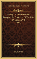 History Of The Worshipful Company Of Pewterers Of The City Of London V2 (1902)