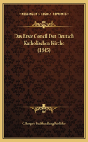 Das Erste Concil Der Deutsch Katholischen Kirche (1845)