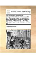 Propagation and Botanical Arrangements of Plants and Trees, Useful and Ornamental, Proper for Cultivation in Every Department of Gardening; Nurseries, Plantations and Agriculture. ... by John Abercrombie, ... in Two Volumes. ... Volume 2 of 2