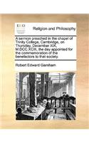 A Sermon Preached in the Chapel of Trinity College, Cambridge, on Thursday, December XIX, M.DCC.XCIII, the Day Appointed for the Commemoration of the Benefactors to That Society.