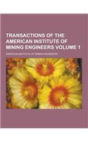 Transactions of the American Institute of Mining Engineers Volume 1