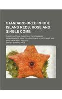 Standard-Bred Rhode Island Reds, Rose and Single Comb; Their Practical Qualities the Standard Requirements How to Judge Them How to Mate and Breed for