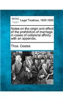 Notes on the Origin and Effect of the Prohibition of Marriage in Cases of Collateral Affinity: With an Appendix.(English)