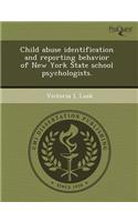 Child Abuse Identification and Reporting Behavior of New York State School Psychologists