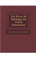 Vie Priv E Et Politique Du G N Ral Dumouriez