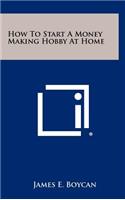 How to Start a Money Making Hobby at Home
