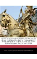 Those of Exceptional Virtue: An Armchair Guide to Christian Saints, Patron Saints, the Calendar of Saints, Ten of the Most Extraordinary Saints, and More(English)