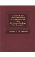 Lehrbuch Des Schweizerischen Strafrechts Nach Den Strafgesetzbuchern Der Schweiz...