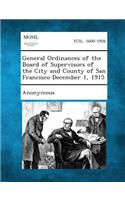 General Ordinances of the Board of Supervisors of the City and County of San Francisco December 1, 1915