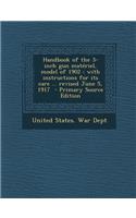 Handbook of the 3-Inch Gun Materiel, Model of 1902: With Instructions for Its Care ... Revised June 5, 1917(English)