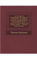 An Attempt to Discriminate the Styles of Architecture in England from the Conquest to the Reformation. with a Sketch of the Grecian and Roman Orders -