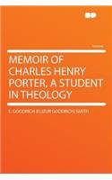 Memoir of Charles Henry Porter, a Student in Theology