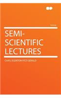 Semi-Scientific Lectures