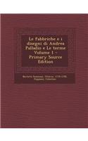 Fabbriche E I Disegni Di Andrea Palladio E Le Terme Volume 1 - Primary Source Edition
