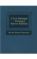 L'Art Poetique - Primary Source Edition: (French)
