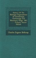 History of the Michigan Organizations at Chickamauga, Chattanooga and Missionary Ridge, 1863 ......