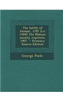 The Battle of Alcazar, 1597 [I.E. 1594] the Malone Society Reprints, 1907 - Primary Source Edition