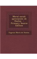 Moral Social; Apreciacion de Hostos - Primary Source Edition