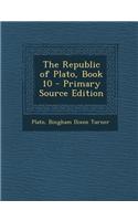 The Republic of Plato, Book 10 - Primary Source Edition