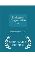 Biological Organisation - Scholar's Choice Edition