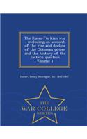 The Russo-Turkish War: Including an Account of the Rise and Decline of the Ottoman Power and the History of the Eastern Question Volume 1 - War College Series: Including an Account of the Rise and Decline of the Ottoman Power and the History of the Eastern Question Volume 1 - War College Series