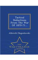 Tactical Deductions from the War of 1870-71... - War College Series