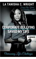 Corporate Bullying Saved My Life: Overcoming Life's Challenges