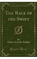 The Race of the Swift (Classic Reprint)