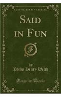 Said in Fun (Classic Reprint)