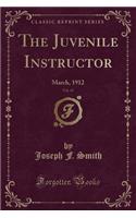 The Juvenile Instructor, Vol. 47: March, 1912 (Classic Reprint): March, 1912 (Classic Reprint)