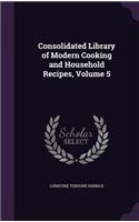 Consolidated Library of Modern Cooking and Household Recipes, Volume 5