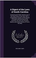 A Digest of the Laws of South-Carolina: Containing the Public Statute Law of the State, Down to the Year 1822; a Compendious System of the General Principles and Doctrines of the Common La