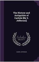 History and Antiquities of Carlisle [By S. Jefferson]