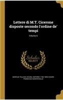 Lettere di M.T. Cicerone disposte secondo l'ordine de' tempi; Volume 6