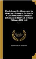 Rhode Island; Its Making and Its Meaning; a Survey of the Annals of the Commonwealth From Its Settlement to the Death of Roger Williams, 1636-1683; Volume 2