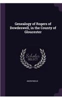 Genealogy of Rogers of Dowdeswell, in the County of Gloucester