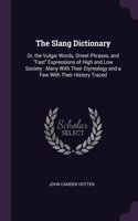 Slang Dictionary: Or, the Vulgar Words, Street Phrases, and Fast Expressions of High and Low Society: Many With Their Etymology and a Few With Their History Traced