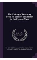 The History of Kentucky, from Its Earliest Settlement to the Present Time