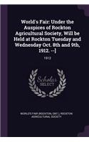 World's Fair: Under the Auspices of Rockton Agricultural Society, Will Be Held at Rockton Tuesday and Wednesday Oct. 8th and 9th, 1912. --]: 1912