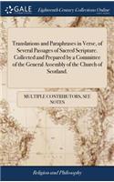 Translations and Paraphrases in Verse, of Several Passages of Sacred Scripture. Collected and Prepared by a Committee of the General Assembly of the Church of Scotland.
