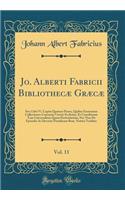 Jo. Alberti Fabricii Bibliothecæ Græcæ, Vol. 11: Sive Libri VI. Capita Quatuor Priora, Quibus Enarrantur Collectiones Canonum Veteris Ecclesiae, Et Conciliorum Tam Universalium Quam Particularium, 