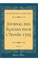 Journal Des Sçavans Pour l'Année 1705, Vol. 33 (Classic Reprint)