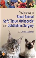 Techniques in Small Animal Soft Tissue, Orthopedic, and Ophthalmic Surgery